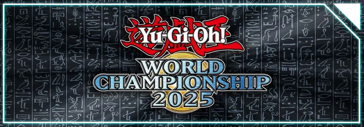 遊戯王 WORLD CHAMPIONSHIP 2025 Yu-Gi-Oh! World Championship 2025 (WCS2025)